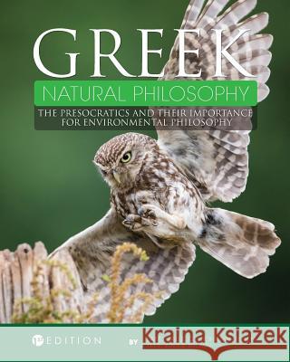 Greek Natural Philosophy: The Presocratics and Their Importance for Environmental Philosophy J. Baird Callicott John Va Keith Wayne Brown 9781516528561 Cognella Academic Publishing