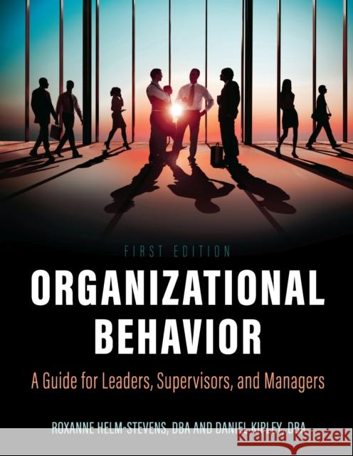 Organizational Behavior: A Guide for Leaders, Supervisors, and Managers Helm-Stevens, Roxanne 9781516529292