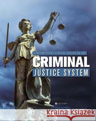 Contemporary Ethical Issues in the Criminal Justice System Jason Williams, Liza Chowdhury, Evelyn Garcia 9781516529520