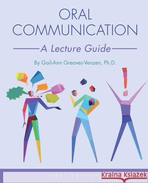 Oral Communication: A Lecture Guide Gail-Ann Greaves-Venzen 9781516529742 Cognella Academic Publishing