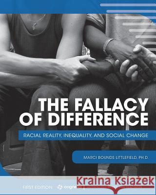 The Fallacy of Difference: Racial Reality, Inequality, and Social Change Marci Bounds Littlefield 9781516530496 Cognella Academic Publishing
