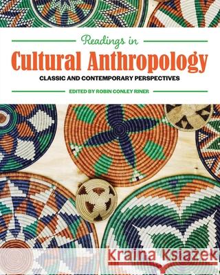Readings in Cultural Anthropology: Classic and Contemporary Perspectives Robin Conle 9781516530922 Cognella Academic Publishing