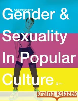 Understanding Gender and Sexuality in Popular Culture Jennifer Maher 9781516531929