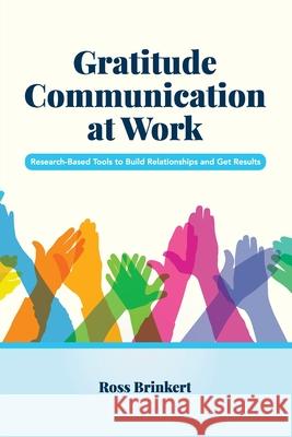 Gratitude Communication at Work: Research-Based Tools to Build Relationships and Get Results Ross Brinkert 9781516532926 Cognella Academic Publishing