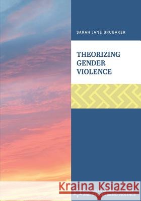 Theorizing Gender Violence Sarah Jane Brubaker 9781516533183 Cognella Academic Publishing