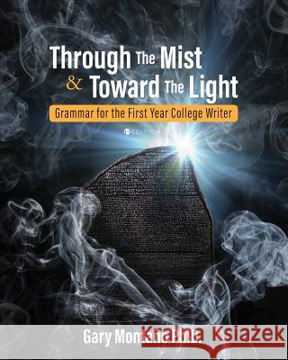Through the Mist and toward the Light: Grammar for the First Year College Writer Gary Montano 9781516534272