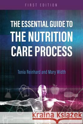 The Essential Guide to the Nutrition Care Process Tonia Reinhard Mary Width 9781516534524