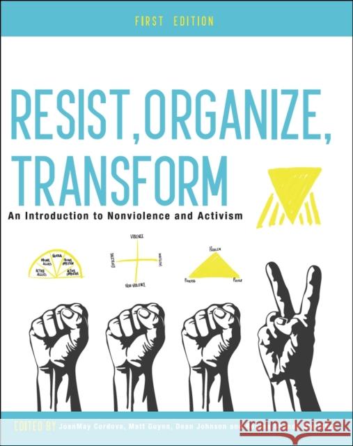 Resist, Organize, Transform: An Introduction to Nonviolence and Activism Dean Johnson Regina Shand Joanmay Cordova 9781516534876