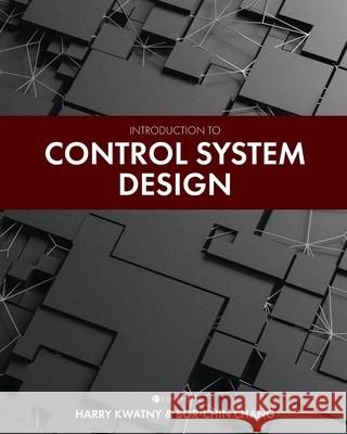 Introduction to Control System Design Harry Kwatny Bor-Chin Chang 9781516535293