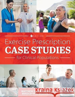 Exercise Prescription Case Studies for Clinical Populations Matthew D. McCabe Bradley R. a. Wilson 9781516535491 Cognella Academic Publishing