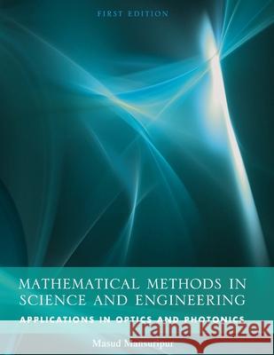 Mathematical Methods in Science and Engineering: Applications in Optics and Photonics Masud Mansuripur 9781516535880