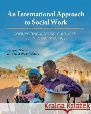 An International Approach to Social Work: Connecting Across Cultures to Inform Practice Samson Chama David Wick 9781516536177