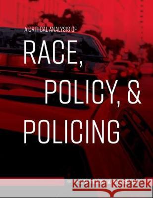A Critical Analysis of Race, Policy, and Policing Sean Wilson Heather Alaniz 9781516536658 Cognella Academic Publishing