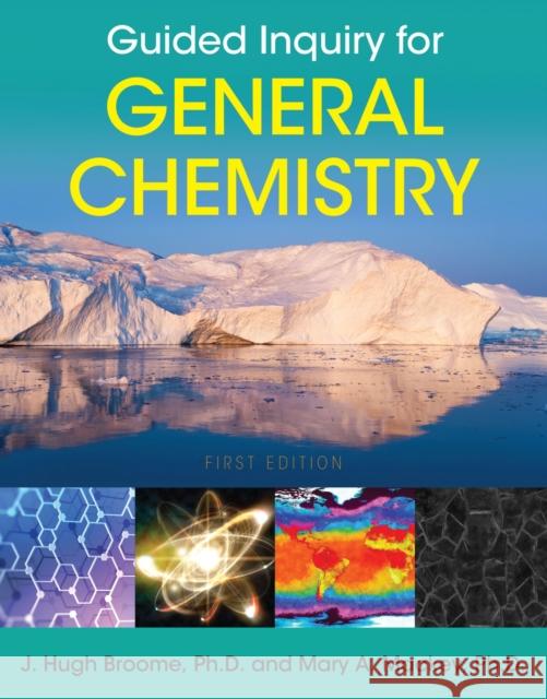 Guided Inquiry for General Chemistry J. Hugh Broome Mary A. Mackey 9781516536764