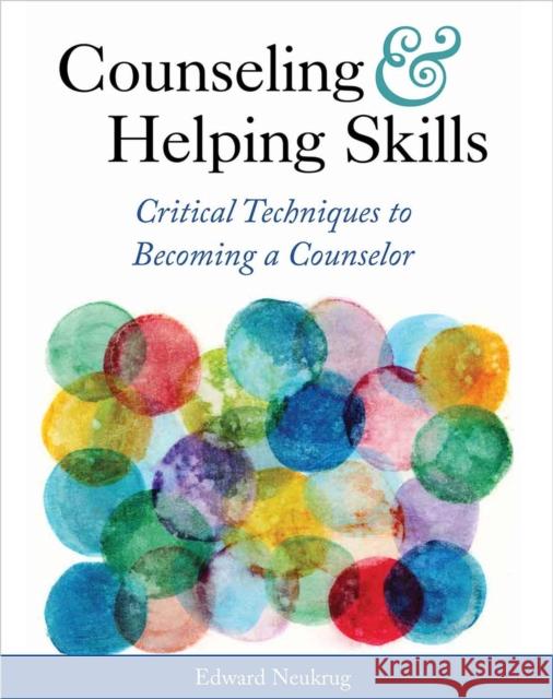 Counseling and Helping Skills: Critical Techniques to Becoming a Counselor Edward Neukrug 9781516536993