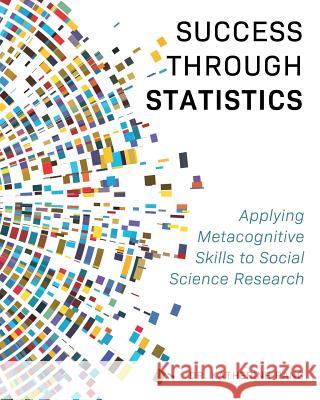 Success through Statistics: Applying Metacognitive Skills to Social Science Research Katherine Pang 9781516538058 Cognella Academic Publishing
