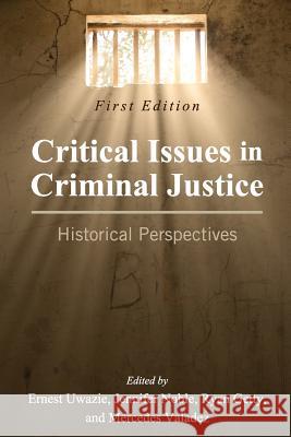 Critical Issues in Criminal Justice: Historical Perspectives Ernest Uwazie Jennifer Noble Ryan Getty 9781516538768
