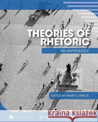 Theories of Rhetoric: An Anthology Mary E. Triece 9781516539925