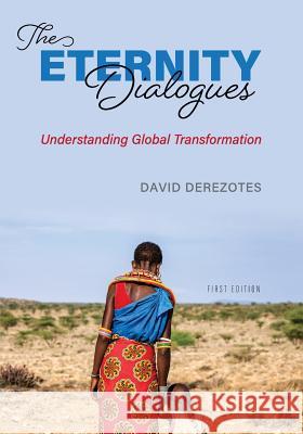 The Eternity Dialogues: Understanding Global Transformation David Derezotes 9781516540570