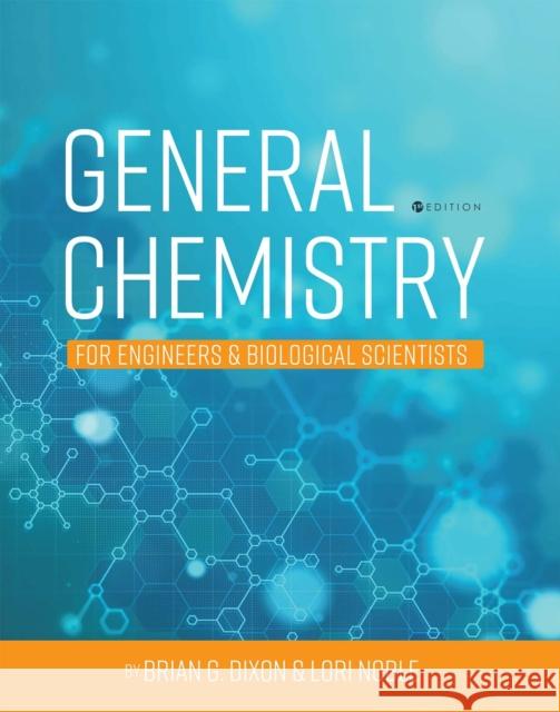 General Chemistry for Engineers and Biological Scientists Brian Dixon Lori Noble 9781516541041 Cognella Academic Publishing