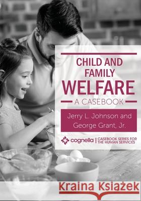 Child and Family Welfare: A Casebook Johnson, Jerry L. 9781516541461 Cognella, Inc