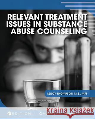 Relevant Treatment Issues in Substance Abuse Counseling Leroy Thompson 9781516542314 Cognella Academic Publishing