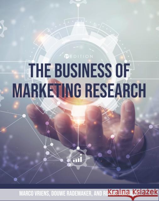 The Business of Marketing Research Marco Vriens Rogier Verhulst Douwe Rademaker 9781516542772 Cognella Academic Publishing