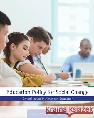 Education Policy for Social Change: Critical Issues in American Education Yoko Mogi-Hein 9781516543649