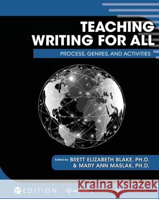 Teaching Writing for All: Process, Genres, and Activities Brett Elizabeth Blake Mary Ann Maslak 9781516544059 Cognella Academic Publishing