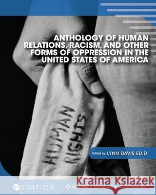 Anthology of Human Relations, Racism, and Other Forms of Oppression in the United States of America Lynn Davis 9781516544097 Cognella Academic Publishing