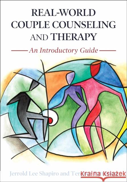 Real-World Couple Counseling and Therapy: An Introductory Guide Jerrold Lee Shapiro Terence Patterson 9781516544332 Cognella Academic Publishing