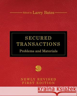 Secured Transactions: Problems and Materials Larry Bates 9781516544516