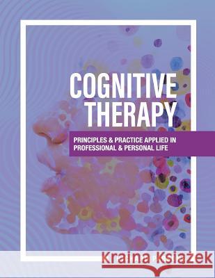 Cognitive Therapy: Principles and Practice Applied in Professional and Personal Life Richard Parsons 9781516544752 Cognella Academic Publishing