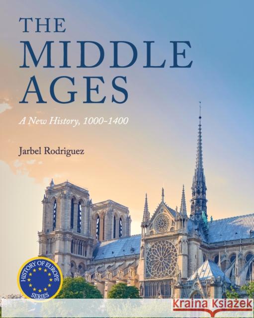 The Middle Ages: A New History, 1000-1400 Jarbel Rodriguez 9781516545438