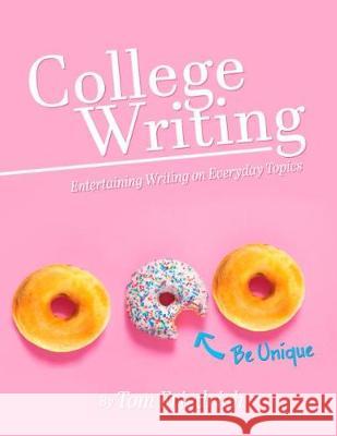 College Writing: Entertaining Writing on Everyday Topics Thomas Friedrich 9781516545537