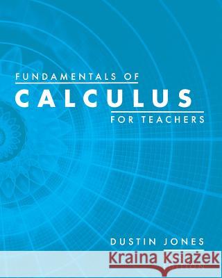 Fundamentals of Calculus for Teachers Dustin Jones 9781516546442