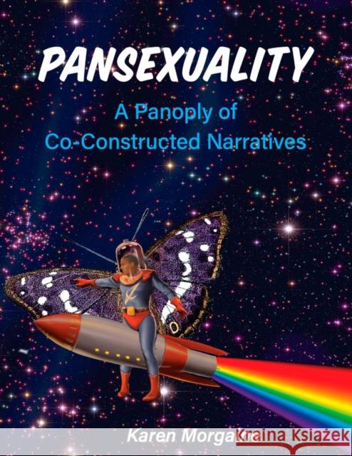 Pansexuality: A Panoply of Co-Constructed Narratives Karen Morgaine 9781516548101