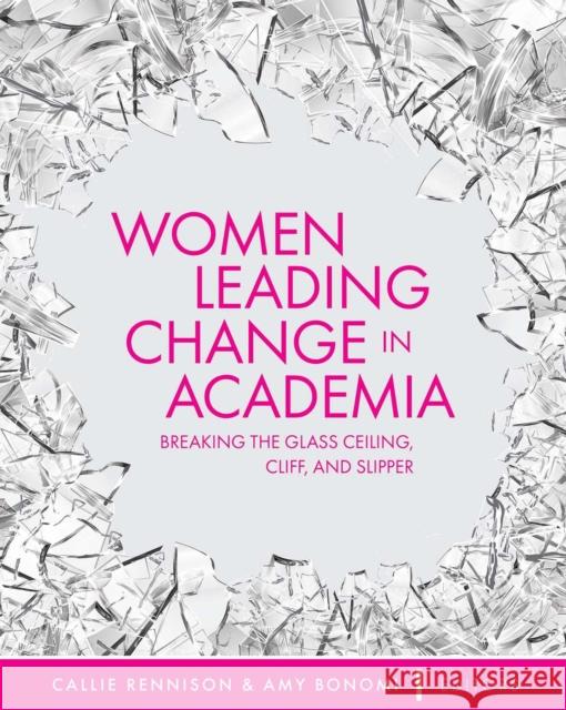 Women Leading Change in Academia: Breaking the Glass Ceiling, Cliff, and Slipper Callie Rennison Amy Bonomi 9781516548255