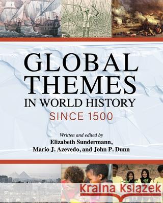 Global Themes in World History since 1500 Elizabeth Sundermann Mario J. Azevedo John P. Dunn 9781516548668 Cognella Academic Publishing