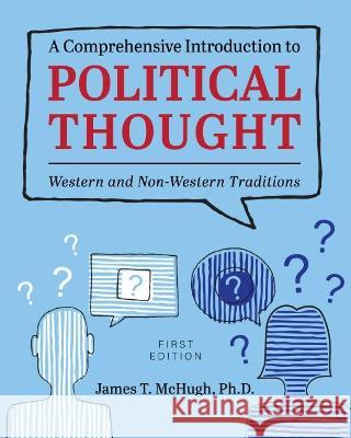 A Comprehensive Introduction to Political Thought: Western and Non-Western Traditions James T. McHugh 9781516548729