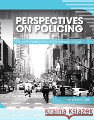 Perspectives on Policing: Critical Conversations and Contemporary Issues Delbert Rounds 9781516549320 Cognella Academic Publishing