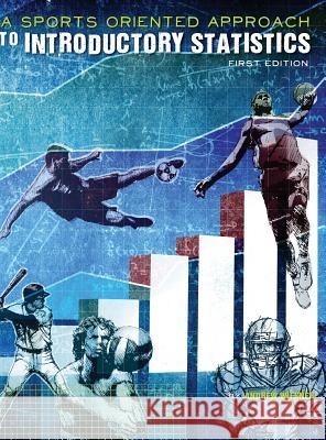 A Sports-Oriented Approach to Introductory Statistics Andrew Wiesner 9781516551149 Cognella Academic Publishing