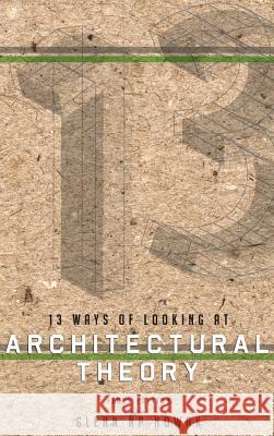 13 Ways of Looking at Architectural Theory Glenn Np Nowak 9781516551309 Cognella Academic Publishing