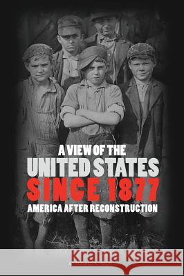 A View of the United States Since 1877 Ronald K. Huch 9781516552146