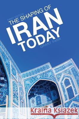 The Shaping of Iran Today Grant Farr 9781516552283 Cognella Academic Publishing