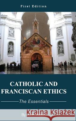 Catholic and Franciscan Ethics John M. Mizzoni 9781516554614 Cognella Academic Publishing