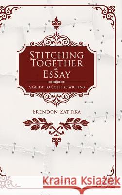 Stitching Together an Essay Brendon Zatirka 9781516555130