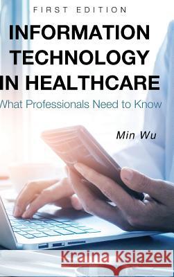 Information Technology in Healthcare Min Wu 9781516555529 Cognella Academic Publishing