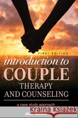 Introduction to Couple Therapy and Counseling Abbi Hattem 9781516556687