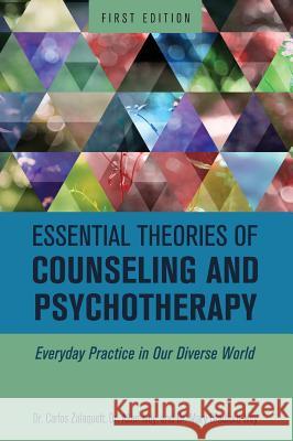 Essential Theories of Counseling and Psychotherapy Carlos Zalaquett 9781516556960 Cognella Academic Publishing